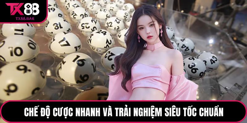 Chế độ cược nhanh và trải nghiệm siêu tốc chuẩn