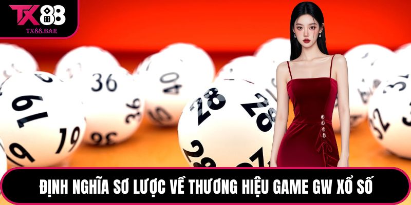 Định nghĩa sơ lược về thương hiệu game GW Xổ số