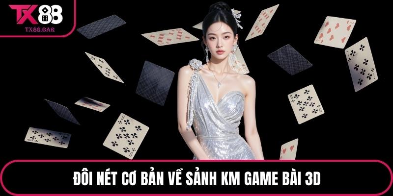 Đôi nét cơ bản về sảnh Km game bài 3d