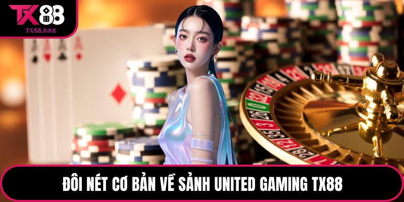 Đôi nét cơ bản về sảnh United Gaming TX88