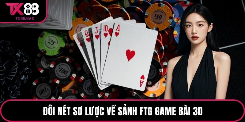 Đôi nét sơ lược về sảnh Ftg game bài 3d