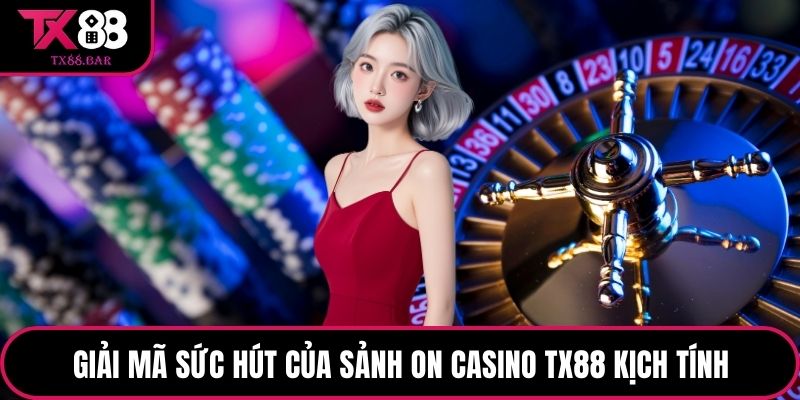 Giải mã sức hút của Sảnh ON Casino TX88 kịch tính