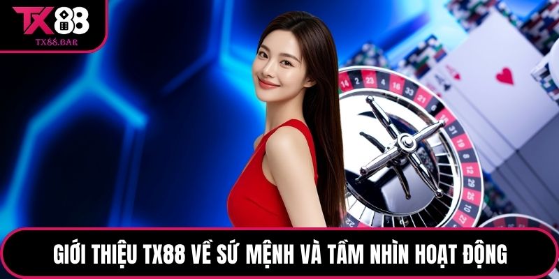 Giới thiệu TX88 về sứ mệnh và tầm nhìn hoạt động