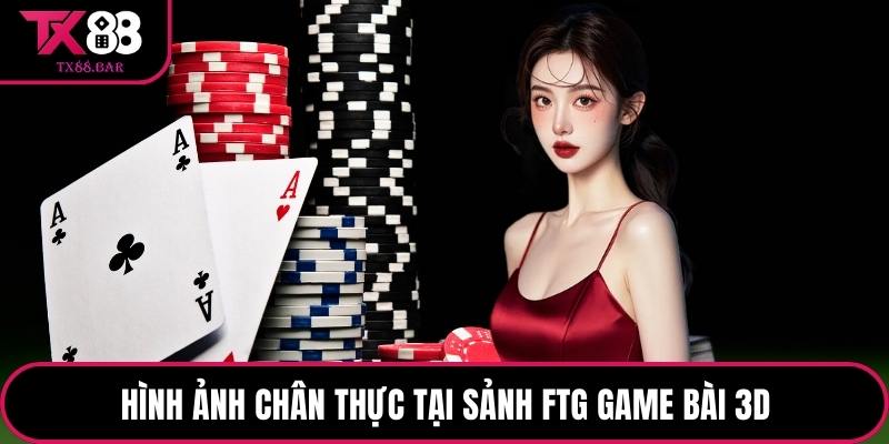 Hình ảnh chân thực tại sảnh Ftg game bài 3d