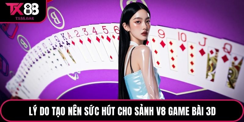 Lý do tạo nên sức hút cho sảnh V8 game bài 3D
