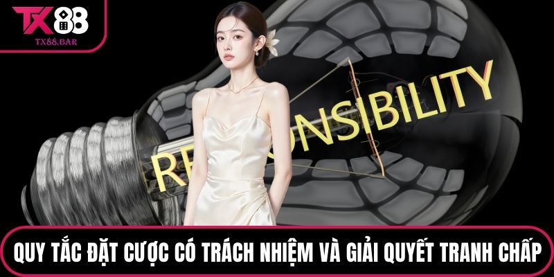 Quy tắc đặt cược có trách nhiệm và giải quyết tranh chấp