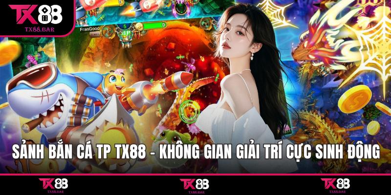Sảnh bắn cá TP TX88