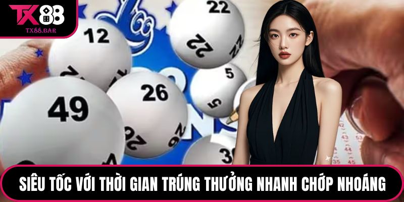 Siêu tốc với thời gian trúng thưởng nhanh chớp nhoáng