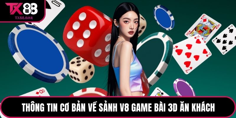 Thông tin cơ bản về sảnh V8 game bài 3D ăn khách