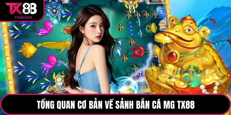 Tổng quan cơ bản về sảnh bắn cá MG TX88