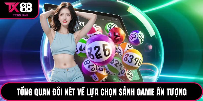 Tổng quan đôi nét về lựa chọn sảnh game ấn tượng