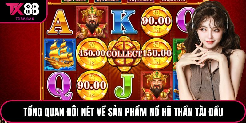 Tổng quan đôi nét về sản phẩm Nổ hũ Thần Tài đầu