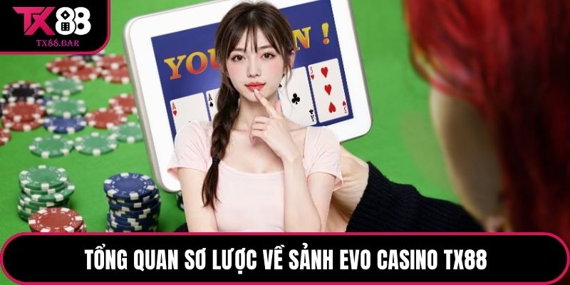 Tổng quan sơ lược về sảnh EVO Casino TX88