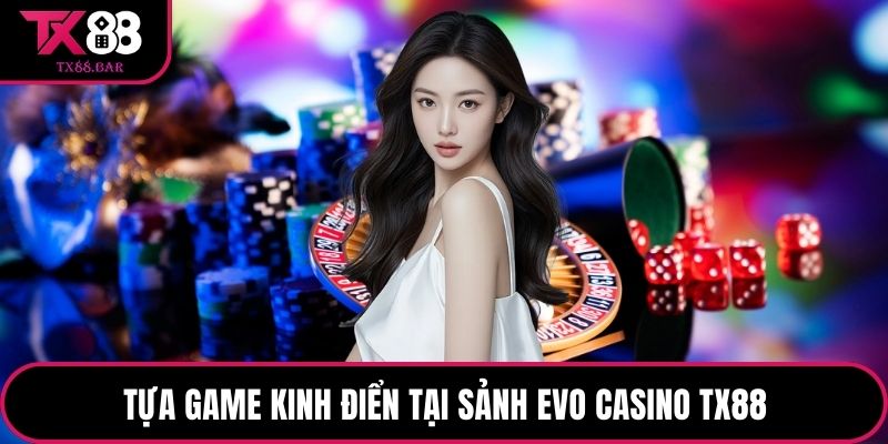 Tựa game kinh điển tại sảnh EVO Casino TX88