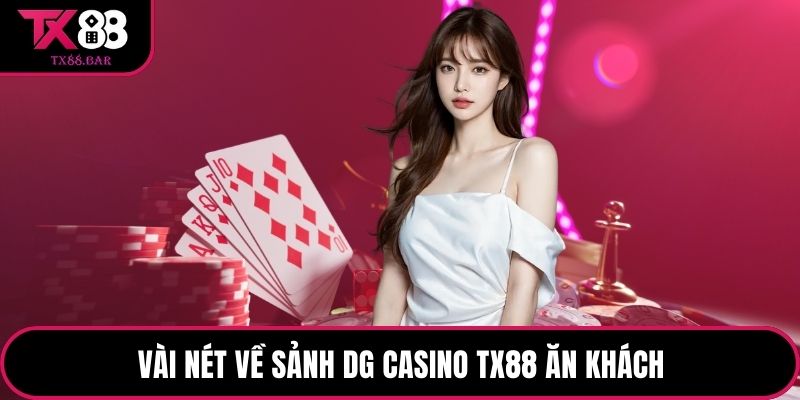 Vài nét về Sảnh DG Casino TX88 ăn khách
